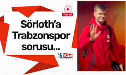 Sörloth’a Trabzonspor sorusu…