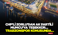 CHP’li Zorlu’dan AK Partili Mumcu’ya teşekkür… Trabzonspor konusunda…