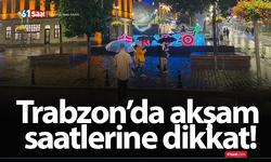 Trabzon’da akşam saatlerine dikkat!
