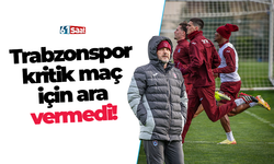 Trabzonspor kritik maç için ara vermedi!