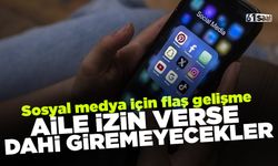Sosyal medya için flaş gelişme! Ailesi izin verse dahi giremeyecekler