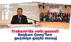 Trabzon’da vefa gecesi! Başkan Genç’ten geçmişe güçlü mesaj
