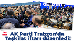 AK Parti Trabzon'da Teşkilat iftarı düzenledi!