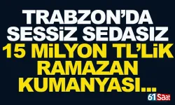 Trabzon'da sessiz sedasız 15 Milyon TL'lik Ramazan Yardımı!