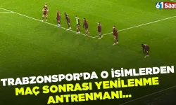 Trabzonspor'da o isimler maç sonrasında yenilenme antrenmanı yaptı!