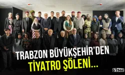 Trabzon'da Büyükşehir'den tiyatro şöleni...