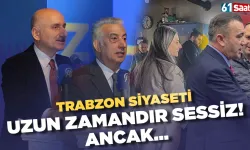 Trabzon siyaseti uzun zamandır durgun, ancak...