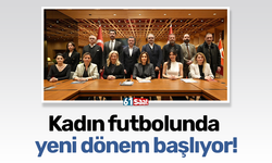 Kadın futbolunda  yeni dönem başlıyor!