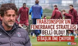 Trabzonspor'un Fenerbahçe stratejisi belli oldu! 3 başlık öne çıkıyor...