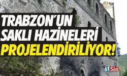 Trabzon’un saklı hazineleri projelendiriliyor…