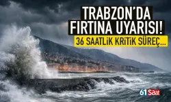 Trabzon'a fırtına uyarısı! 36 saatlik kritik süreç...