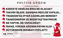 Politik Güğüm (19 Şubat 2026)