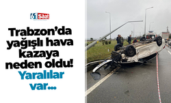 Trabzon’da yağışlı hava kazaya neden oldu! Yaralılar var...