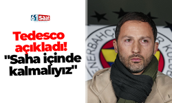 Tedesco açıkladı! "Saha içinde kalmalıyız"