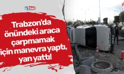 Trabzon'da önündeki araca çarpmamak için manevra yaptı, yan yattı!