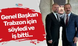 Genel Başkan Trabzon için söyledi ve iş bitti...