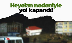 Heyelan nedeniyle yol kapandı!