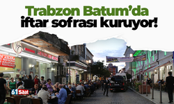 Trabzon Batum’da iftar sofrası kuruyor!