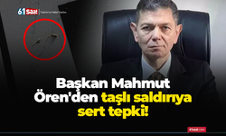 Başkan Mahmut Ören'den taşlı saldırıya sert tepki!