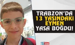 Trabzon'da 13 yaşındaki Eymen, yasa boğdu...