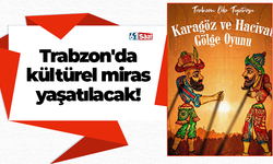 Trabzon'da kültürel miras yaşatılacak!