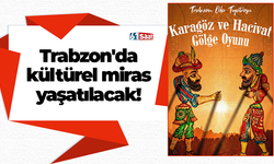 Trabzon'da kültürel miras yaşatılacak!