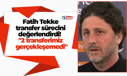 Fatih Tekke transfer sürecini değerlendirdi!  "2 transferimiz gerçekleşemedi"