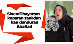 Sinem’i hayattan koparan zanlıdan kan donduran itiraflar!