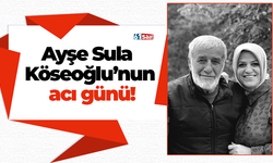 Ayşe Sula Köseoğlu’nun acı günü!
