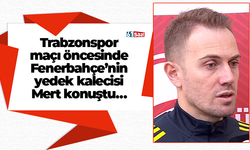 Trabzonspor maçı öncesinde Fenerbahçe’nin yedek kalecisi Mert konuştu…