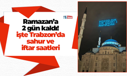 Ramazan’a 2 gün kaldı! işte Trabzon’da sahur ve iftar saatleri