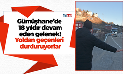 Gümüşhane’de 18 yıldır devam eden gelenek! Yoldan geçenleri durduruyorlar