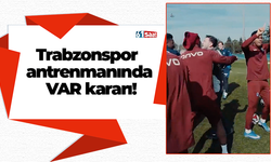 Trabzonspor antrenmanında VAR kararı!