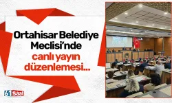 Ortahisar Belediye Meclisi’nde canlı yayın düzenlemesi...