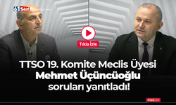 TTSO 19. Komite Meclis Üyesi Mehmet Üçüncüoğlu soruları yanıtladı!