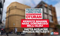 Türkiye'nin gündemine oturan Trabzon'daki kereste binanın nasıl görüneceği belli oldu!