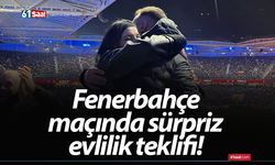 Fenerbahçe maçında sürpriz evlilik teklifi!