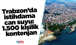 Trabzon’da istihdama can suyu: 1.500 kişilik kontenjan