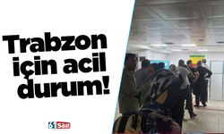 Trabzon için acil durum!