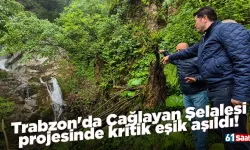 Trabzon'da Çağlayan Şelalesi projesinde kritik eşik aşıldı!