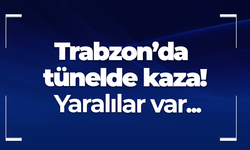 Trabzon’da tünelde kaza! Yaralılar var...