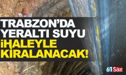 Trabzon’da yer altı suyu ihaleyle kiralanacak