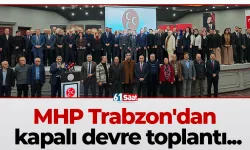 MHP Trabzon'dan kapalı devre toplantı...