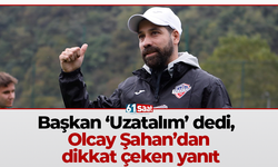 Başkan ‘Uzatalım’ dedi, Olcay Şahan’dan dikkat çeken yanıt