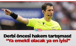 Derbi öncesi hakem tartışması! “Ya emekli olacak ya en iyisi”