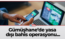 Gümüşhane’de yasa dışı bahis operasyonu...