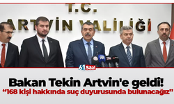 Bakan Tekin Artvin'e geldi! “168 kişi hakkında suç duyurusunda bulunacağız”