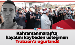 Kahramanmaraş’ta hayatını kaybeden üsteğmen Trabzon’a uğurlandı!
