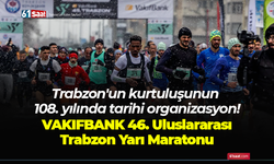 Trabzon'un kurtuluşunun 108. yılında tarihi organizasyon!  VAKIFBANK 46. Uluslararası Trabzon Yarı Maratonu