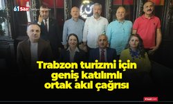 Trabzon turizmi için geniş katılımlı ortak akıl çağrısı